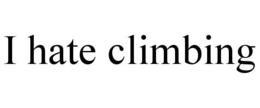 I HATE CLIMBING trademark