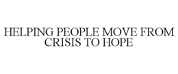 HELPING PEOPLE MOVE FROM CRISIS TO HOPE trademark