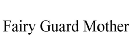 FAIRY GUARD MOTHER trademark