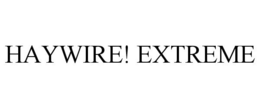 HAYWIRE! EXTREME trademark