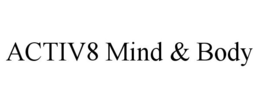 ACTIV8 MIND & BODY trademark