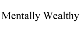 MENTALLY WEALTHY trademark