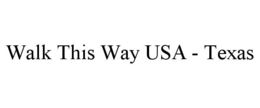 WALK THIS WAY USA - TEXAS trademark
