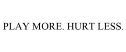 PLAY MORE. HURT LESS. trademark