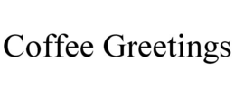 COFFEE GREETINGS trademark