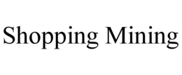 SHOPPING MINING trademark