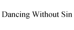 DANCING WITHOUT SIN trademark