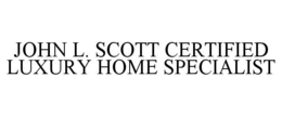 JOHN L. SCOTT CERTIFIED LUXURY HOME SPECIALIST trademark