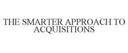 THE SMARTER APPROACH TO ACQUISITIONS trademark