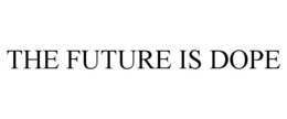 THE FUTURE IS DOPE trademark