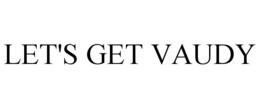 LET'S GET VAUDY trademark