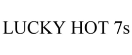 LUCKY HOT 7S trademark