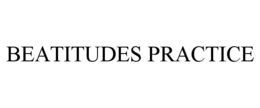 BEATITUDES PRACTICE trademark