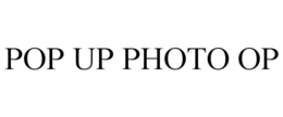 POP UP PHOTO OP trademark