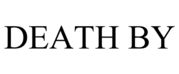 DEATH BY trademark