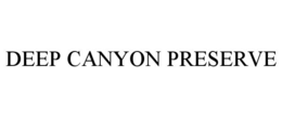 DEEP CANYON PRESERVE trademark