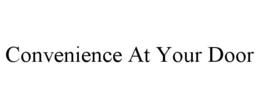 CONVENIENCE AT YOUR DOOR trademark