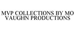 MVP COLLECTIONS BY MO VAUGHN PRODUCTIONS trademark
