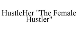 HUSTLEHER "THE FEMALE HUSTLER" trademark