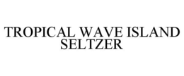 TROPICAL WAVE ISLAND SELTZER trademark