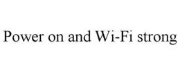 POWER ON AND WI-FI STRONG trademark