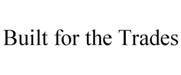 BUILT FOR THE TRADES trademark