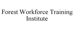 FOREST WORKFORCE TRAINING INSTITUTE trademark