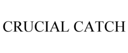 CRUCIAL CATCH trademark