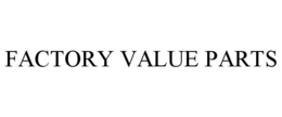 FACTORY VALUE PARTS trademark