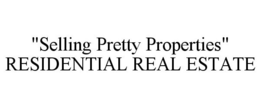 "SELLING PRETTY PROPERTIES" RESIDENTIALREAL ESTATE trademark