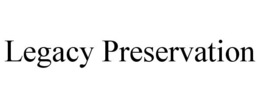 LEGACY PRESERVATION trademark