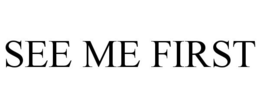 SEE ME FIRST trademark