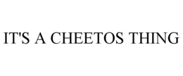IT'S A CHEETOS THING trademark