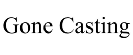 GONE CASTING trademark