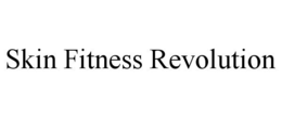 SKIN FITNESS REVOLUTION trademark