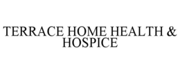 TERRACE HOME HEALTH & HOSPICE trademark