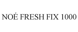 NOÉ FRESH FIX 1000 trademark