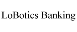 LOBOTICS BANKING trademark