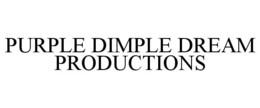 PURPLE DIMPLE DREAM PRODUCTIONS trademark