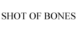 SHOT OF BONES trademark