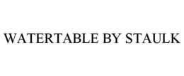 WATERTABLE BY STAULK trademark