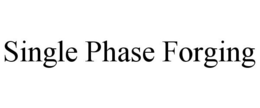 SINGLE PHASE FORGING trademark