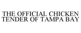 THE OFFICIAL CHICKEN TENDER OF TAMPA BAY trademark