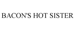 BACON'S HOT SISTER trademark