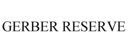 GERBER RESERVE trademark
