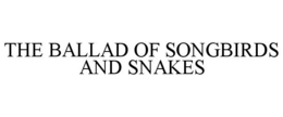 THE BALLAD OF SONGBIRDS AND SNAKES trademark