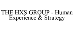 THE HXS GROUP - HUMAN EXPERIENCE & STRATEGY trademark