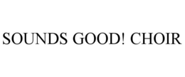 SOUNDS GOOD! CHOIR trademark