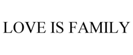 LOVE IS FAMILY trademark