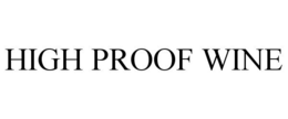 HIGH PROOF WINE trademark